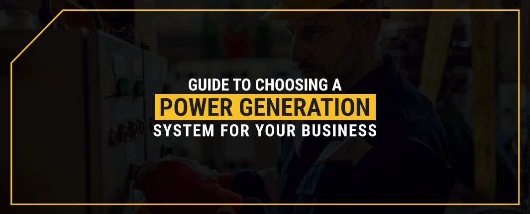 Guide to Choosing a Power Generation System for Your Business