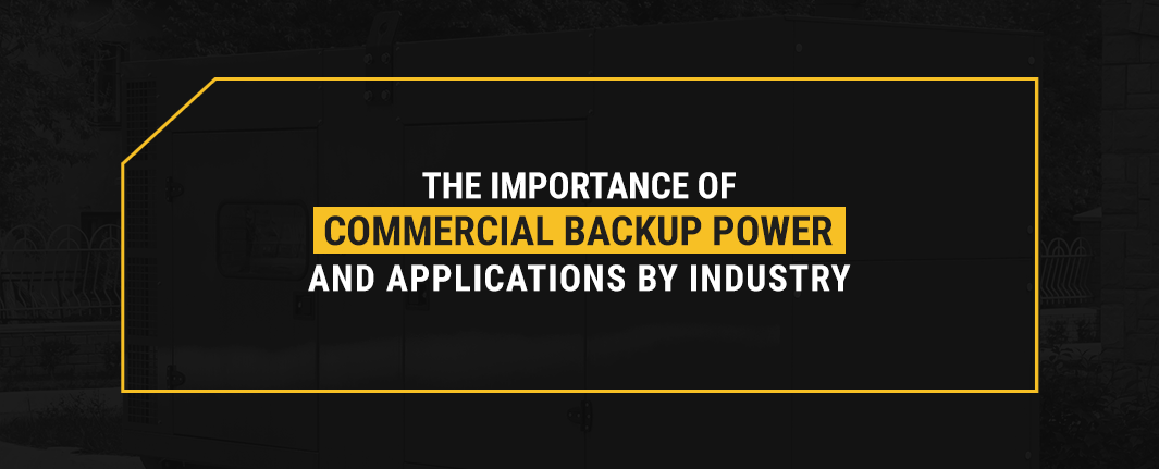 The Importance of Commercial Backup Power and Applications by Industry