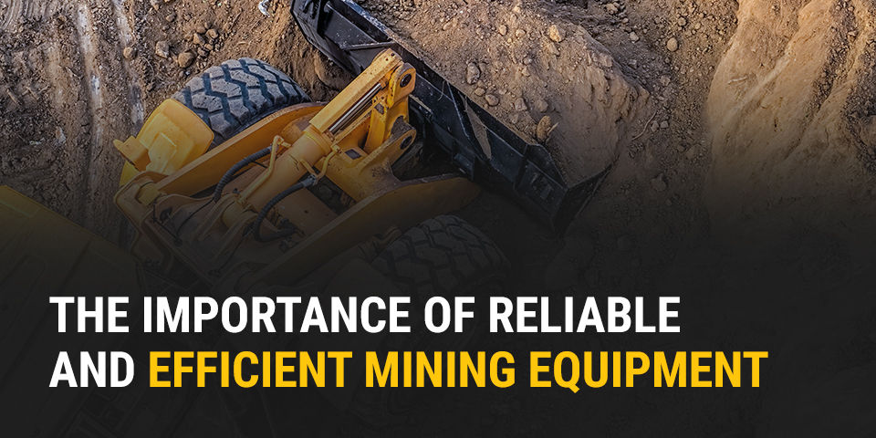 The Importance of Reliable and Efficient Mining Equipment