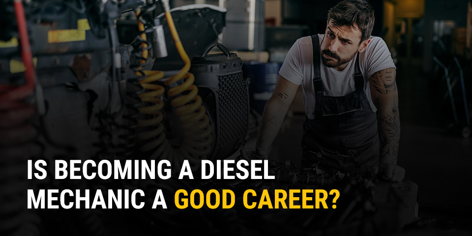 Is Becoming a Diesel Mechanic a Good Career?