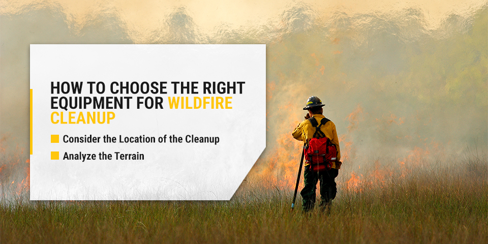 How to Choose the Right Equipment for Wildfire Cleanup