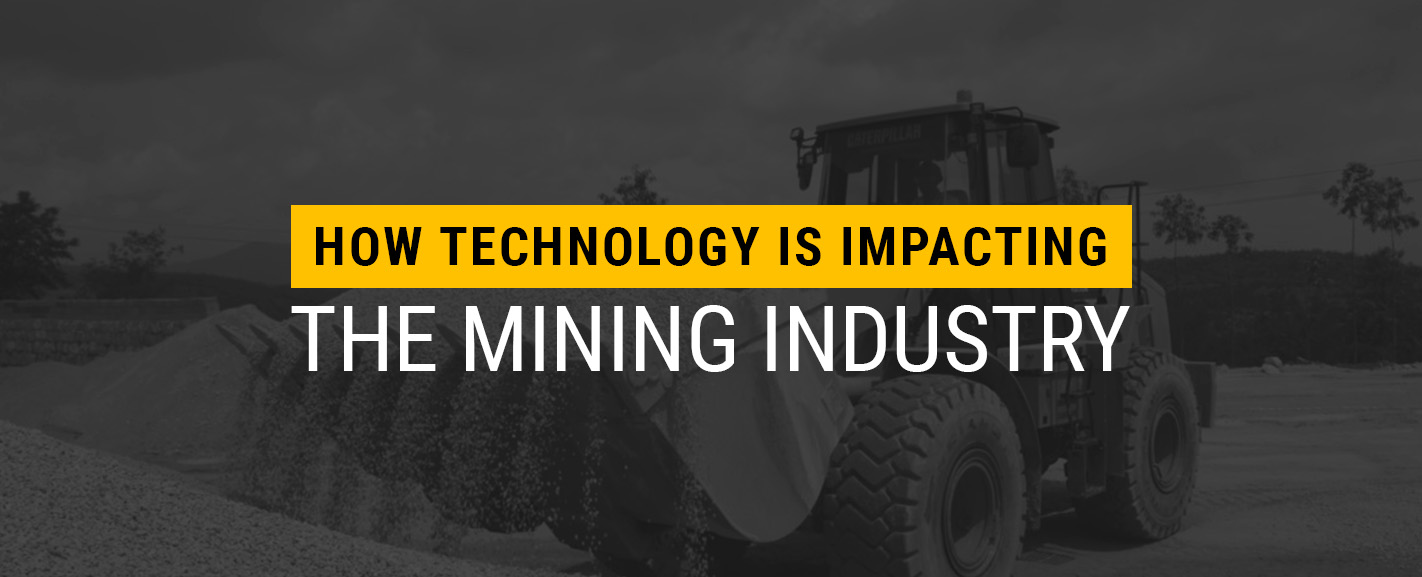 How Technology Is Impacting the Mining Industry Cashman Equipment